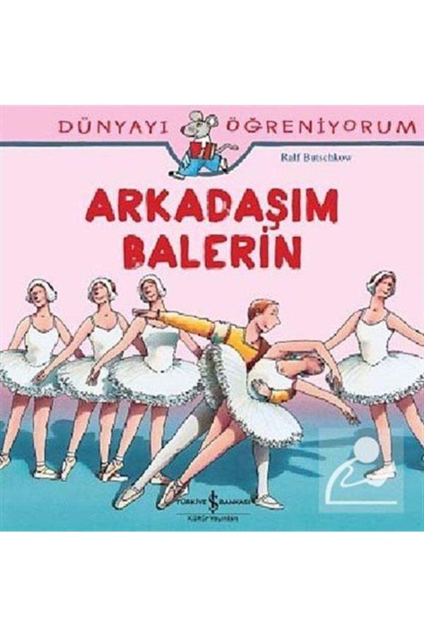 İş Bankası Kültür Yayınları Arkadaşım Balerin - Dünyayı Öğreniyorum - İş Bankası Kültür Yayınları - Image 1
