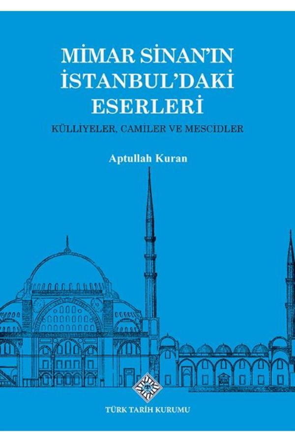 Türk Tarih Kurumu Yayınları Mimar Sinan'In İstanbul'Daki Eserleri Külliyeler, Camiler Ve Mescidler / 9789751753786 - Türk Tarih Kurumu Yayınları - Image 1
