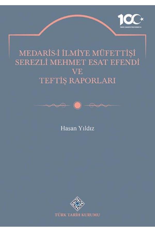 Türk Tarih Kurumu Yayınları Medaris-İ İlmiye Müfettişi Serezli Mehmet Esat Efendi Ve Teftiş Raporları / 9789751757173 - Türk Tarih Kurumu Yayınları - Image 1