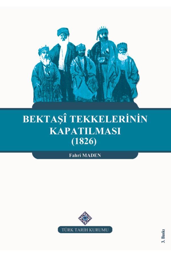 Türk Tarih Kurumu Yayınları Bektaşi Tekkelerinin Kapatılması (1826) Ve Bektaşiliğin Yasaklı Yılları - Türk Tarih Kurumu Yayınları - Image 1