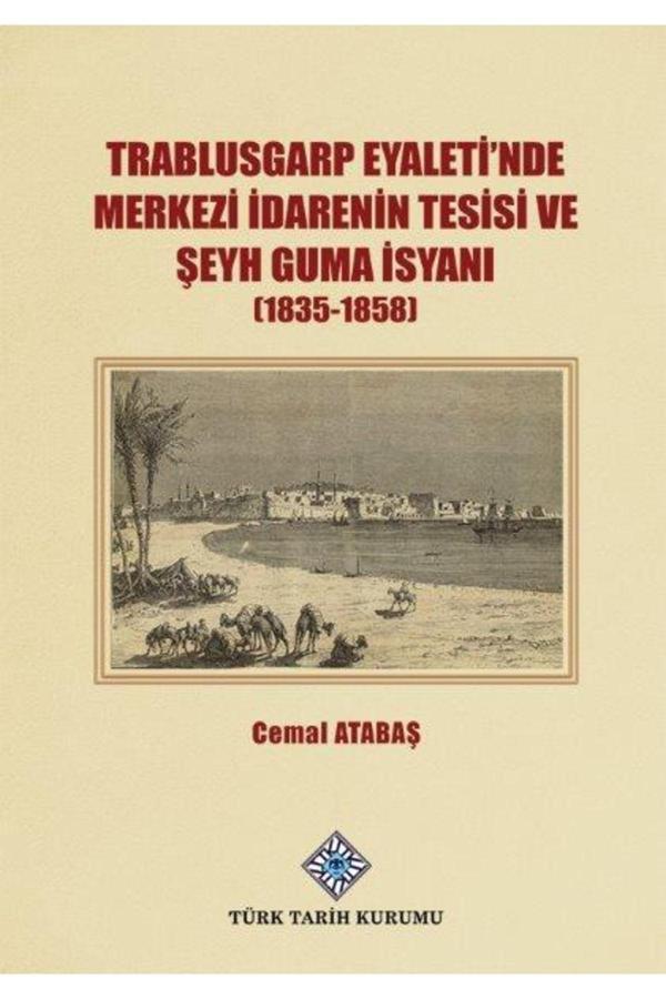 Türk Tarih Kurumu Trablusgarp Eyaleti'Nde Merkezi Idarenin Tesisi Ve Şeyh Guma Isyanı (1835-1858) - Türk Tarih Kurumu Yayınları - Image 1