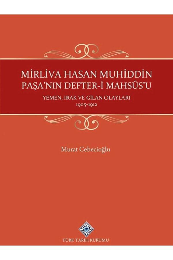 Türk Tarih Kurumu Yayınları Mirliva Hasan Muhiddin Paşa'Nın Defter-İ Mahsûs'U Yemen, Irak Ve Gilan Olayları 1905-1912 - Türk Tarih Kurumu Yayınları - Image 1