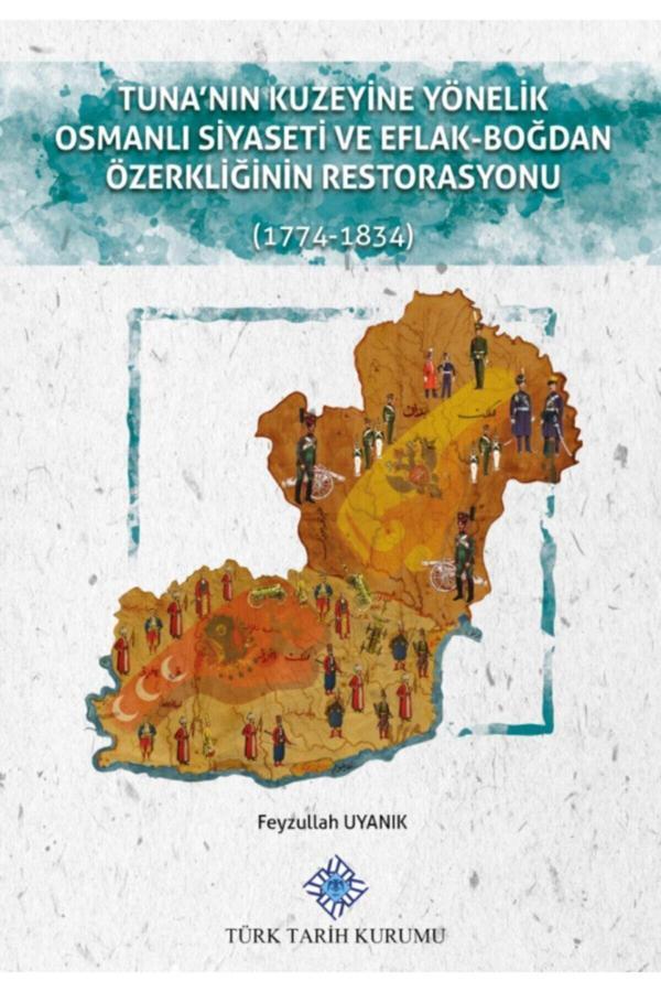 Türk Tarih Kurumu Yayınları Tuna'Nın Kuzeyine Yönelik Osmanlı Siyaseti Ve Eflak-Boğdan Özerkliğinin Restorasyonu - Türk Tarih Kurumu Yayınları - Image 1