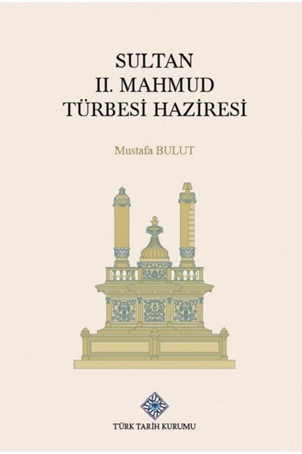 Türk Tarih Kurumu Yayınları Sultan Iı. Mahmud Türbesi Haziresi - Ciltli - Mustafa Bulut / Olgu Kitabevi - Türk Tarih Kurumu Yayınları - Image 1