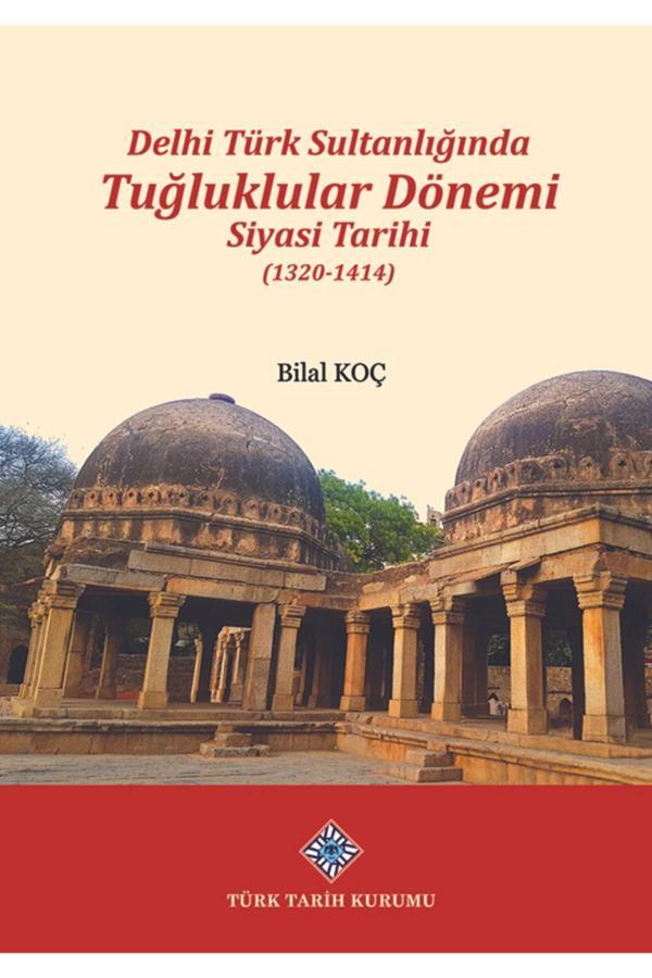 Türk Tarih Kurumu Yayınları Delhi Türk Sultanlığında Tuğluklar Dönemi Siyasi Tarihi (1320-1414) - Türk Tarih Kurumu Yayınları - Image 1