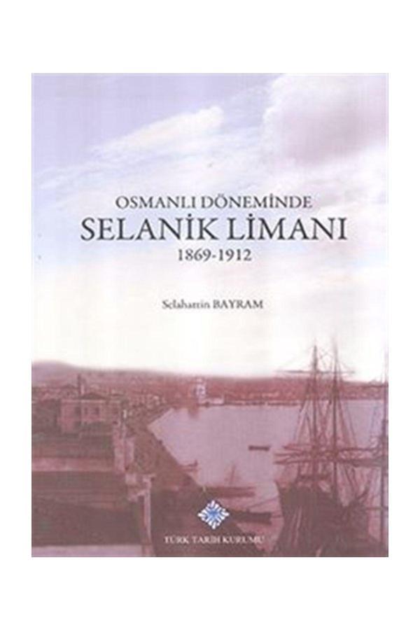 Türk Tarih Kurumu Yayınları Osmanlı Döneminde Selanik Limanı 1869 - 1912 - Selahattin Bayram - Türk Tarih Kurumu Yayınları - Image 1