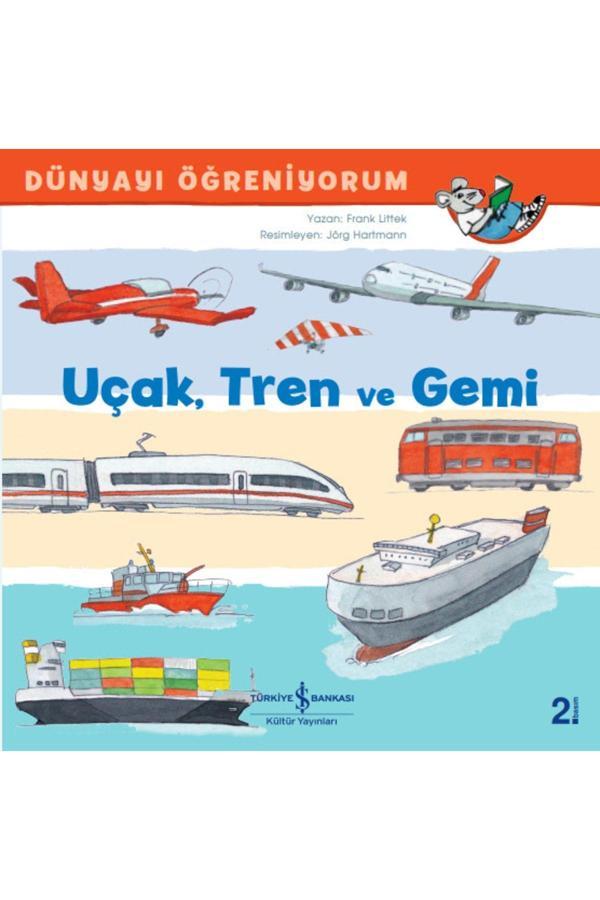 İş Bankası Kültür Yayınları Dünyayı Öğreniyorum Uçak,Tren Ve Gemi Eğitici Çocuk Masal/Öykü Kitabı - İş Bankası Kültür Yayınları - Image 1