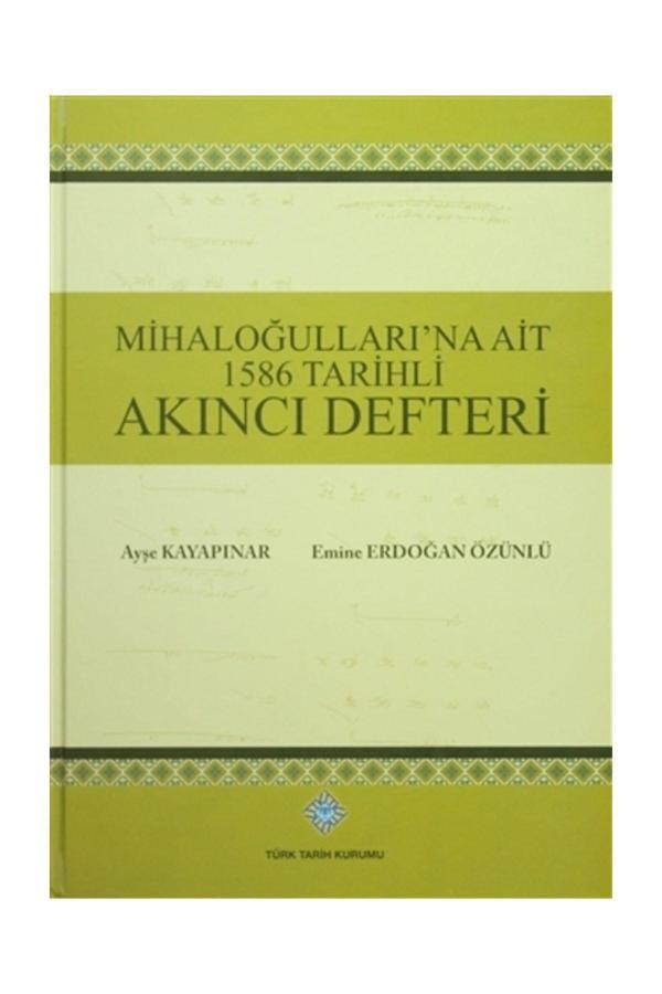 Türk Tarih Kurumu Yayınları Mihaloğulları'Na Ait 1586 Tarihli Akıncı Defteri - Ayşe Kayapınar,Emine Erdoğan Özünlü - Türk Tarih Kurumu Yayınları - Image 1