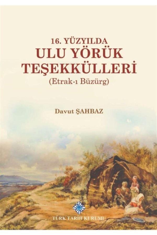 Türk Tarih Kurumu Yayınları 16. Yüzyılda Ulu Yörük Teşekkülleri Davut Şahbaz 9789751746740 - Türk Tarih Kurumu Yayınları - Image 1