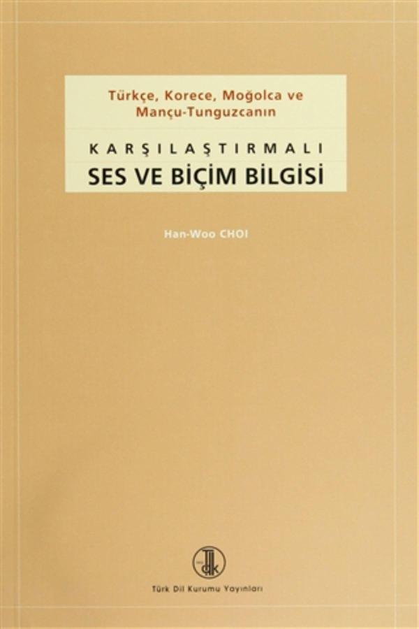 Türk Dil Kurumu Yayınları Türkçe, Korece, Moğolca Ve Mançu-Tunguzcanın Karşılaştırmalı Ses Ve Biçim Bilgisi - Han-Woo Choi - Türk Dil Kurumu Yayınları - Image 1