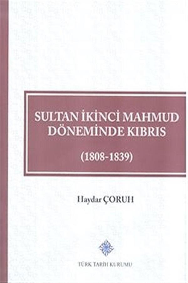 Türk Tarih Kurumu Yayınları Sultan İkinci Mahmud Döneminde Kıbrıs (1808 - 1839) - Haydar Çoruh - Türk Tarih Kurumu Yayınları - Image 1