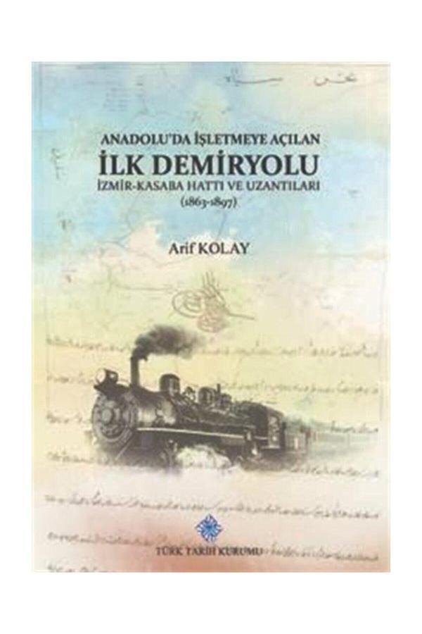 Türk Tarih Kurumu Yayınları Anadolu'Da Işletmeye Açılan Ilk Demiryolu & Izmir-Kasaba (Turgutlu) Hattı Ve Uzantıları (1863-1897) - Türk Tarih Kurumu Yayınları - Image 1