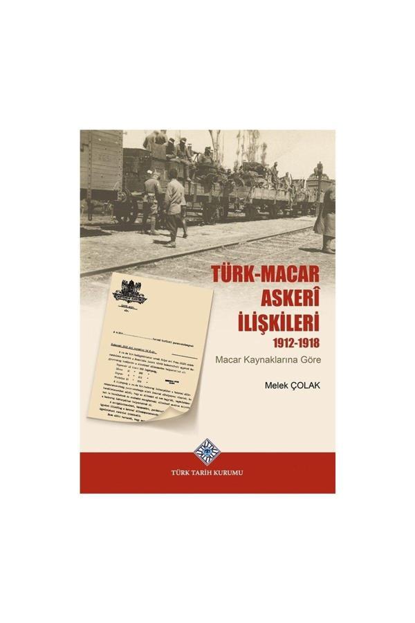 Türk Tarih Kurumu Yayınları Türk-Macar Askerî İlişkileri 1912-1918(Macar Kaynaklarına Göre)-Melek Çolak - Türk Tarih Kurumu Yayınları - Image 1