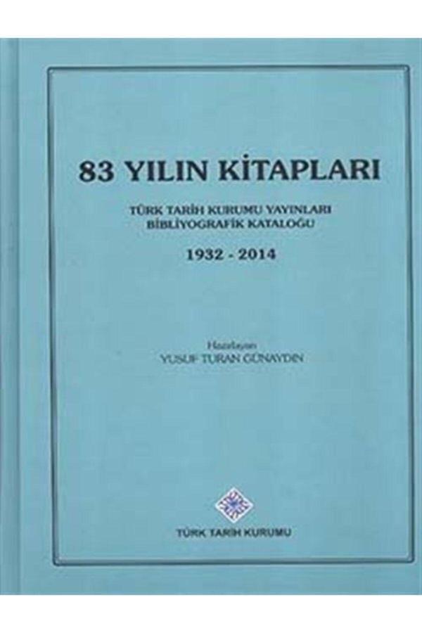Türk Tarih Kurumu Yayınları 83 Yılın Kitapları: Yayınları Bibliyografik Kataloğu (1932-2014) - Türk Tarih Kurumu Yayınları - Image 1