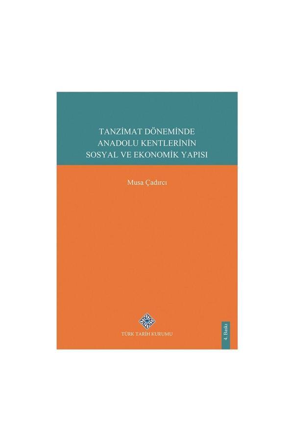Türk Tarih Kurumu Yayınları Tanzimat Döneminde Anadolu Kentlerinin Sosyal Ve Ekonomik Yapısı-Musa Çadırcı - Türk Tarih Kurumu Yayınları - Image 1