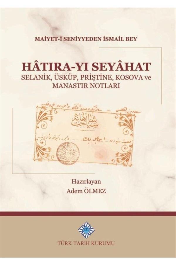 Türk Tarih Kurumu Yayınları Hatıra-Yı Seyahat - Maiyet-İ Seniyyeden Ismail Bey 9789751746504 - Türk Tarih Kurumu Yayınları - Image 1