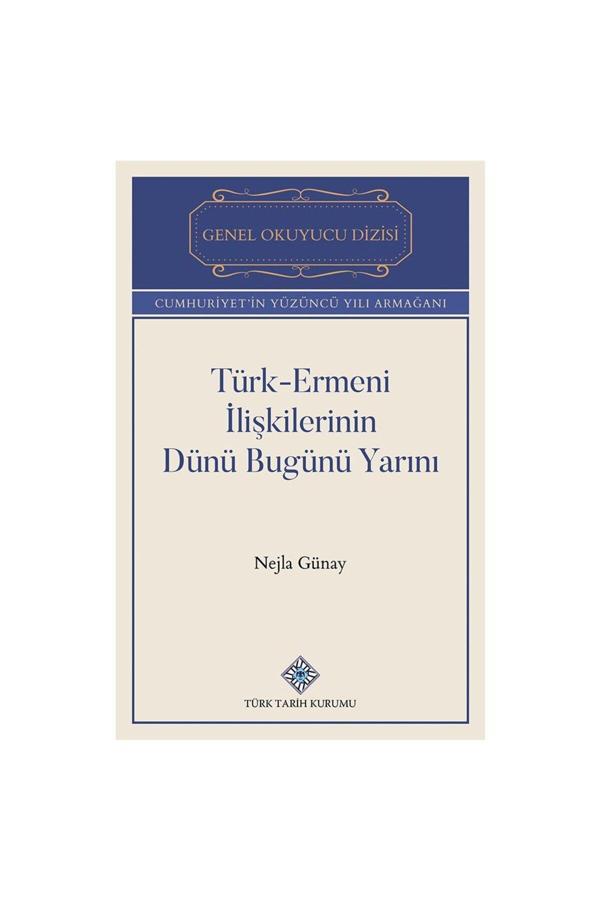 Türk Tarih Kurumu Yayınları Türk-Ermeni İlişkilerinin Dünü Bugünü Yarını-Nejla Günay - Türk Tarih Kurumu Yayınları - Image 1