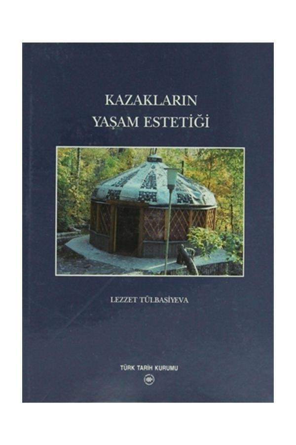 Türk Tarih Kurumu Yayınları Kazakların Yaşam Estetiği - Lezzet Tülbasiyeva - Türk Tarih Kurumu Yayınları - Image 1