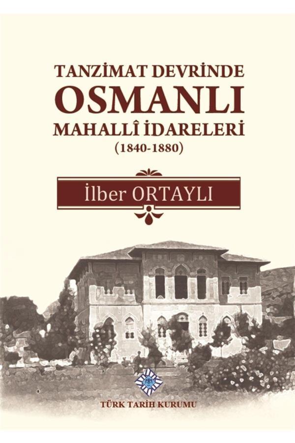 Türk Tarih Kurumu Yayınları Tanzimat Devrinde Osmanlı Mahalli Idareleri (1840 - 1880) - Ilber Ortaylı 9789751612267 - Türk Tarih Kurumu Yayınları - Image 1