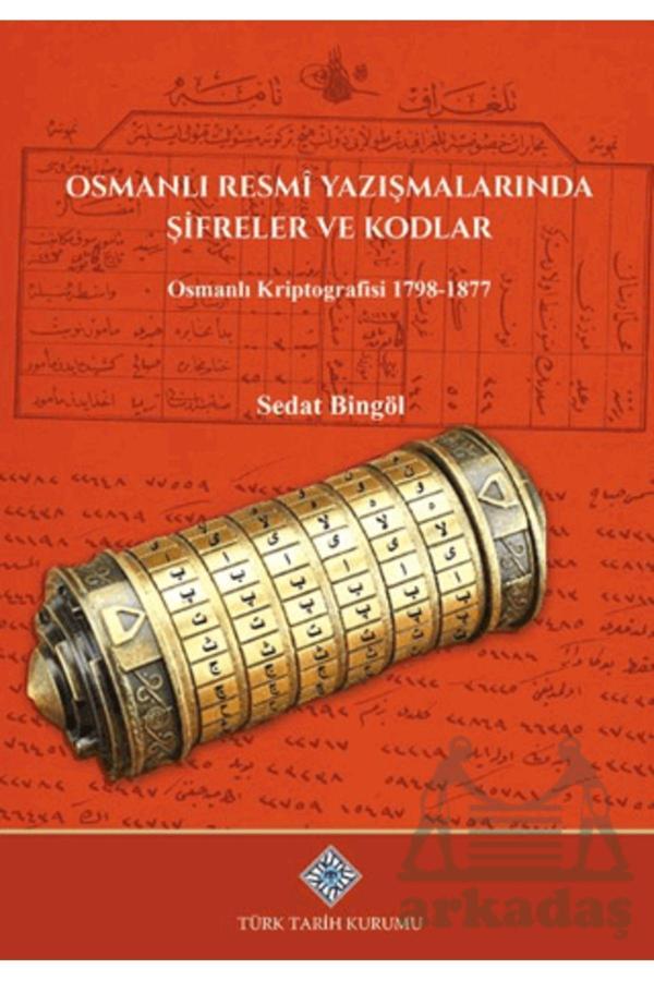 Türk Tarih Kurumu Yayınları Osmanlı Resmi Yazışmalarında Şifreler Ve Kodlar Osmanlı Kriptografisi 1798-1877 - Türk Tarih Kurumu Yayınları - Image 1