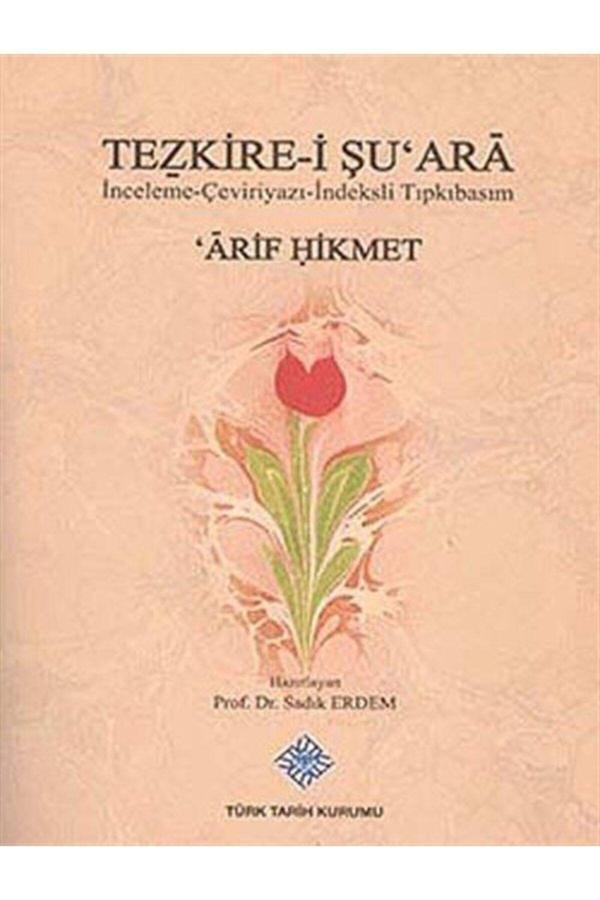 Türk Tarih Kurumu Yayınları Tezkire-İ Şu'Ara & Inceleme-Çevri-İndeksli Tıpkıbasım Arif Hikmet - Türk Tarih Kurumu Yayınları - Image 1