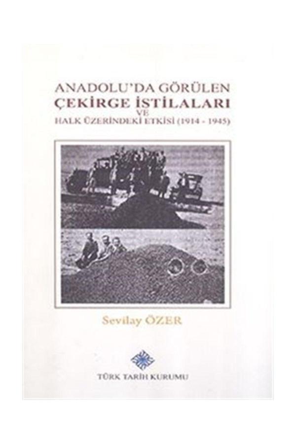 Türk Tarih Kurumu Yayınları Anadolu'Da Görülen Çekirge İstilaları Ve Halk Üzerindeki Etkisi (1914-1945) - Sevilay Özer - Türk Tarih Kurumu Yayınları - Image 1