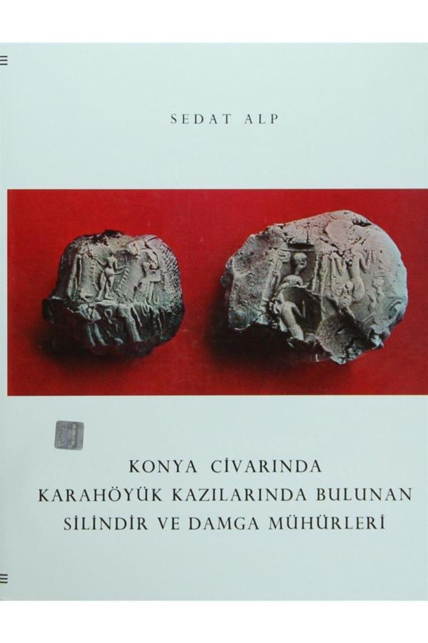 Türk Tarih Kurumu Yayınları Konya Civarında Karahöyük Kazılarında Bulunan Silindir Ve Damga Mühürler- Sedat Alp - Türk Tarih Kurumu Yayınları - Image 1