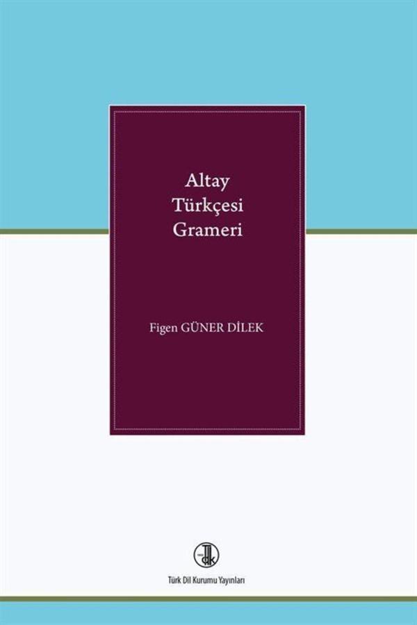 Türk Dil Kurumu Yayınları Altay Türkçesi Grameri / Figen Güner Dilek / / 9789751751539 - Türk Dil Kurumu Yayınları - Image 1