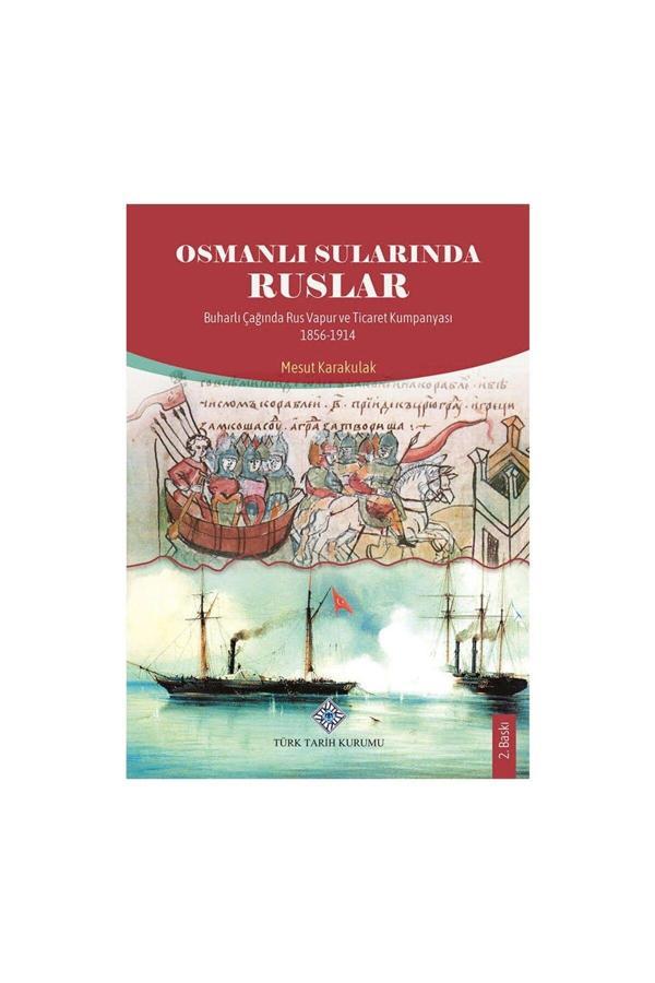 Türk Tarih Kurumu Yayınları Osmanlı Sularında Ruslar Buharlı Çağında Rus Vapur Ve Ticaret Kumpanyası 1856-1914-Mesut Karakulak - Türk Tarih Kurumu Yayınları - Image 1