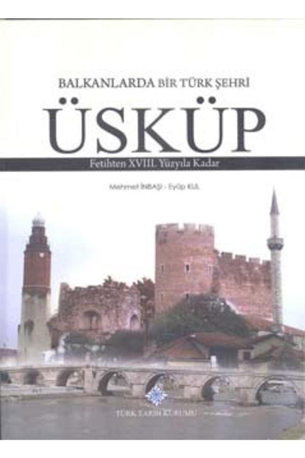 Türk Tarih Kurumu Yayınları Balkanlarda Bir Türk Şehri Üsküp & Fetihten Xvııı. Yüzyıla Kadar - Türk Tarih Kurumu Yayınları - Image 1