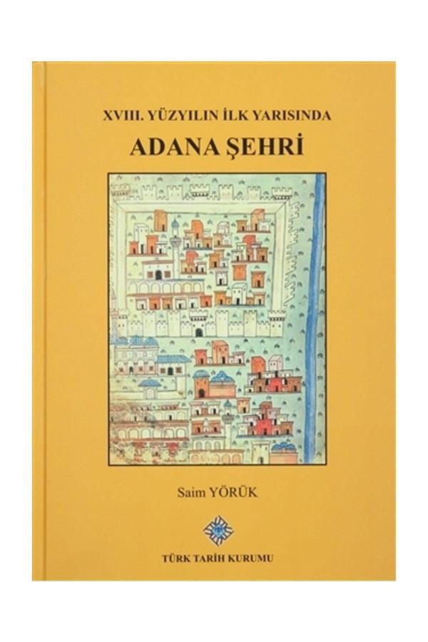 Türk Tarih Kurumu Yayınları Saim Yörük Xvııı. Yüzyılın İlk Yarısında Adana Şehri - Türk Tarih Kurumu Yayınları - Image 1