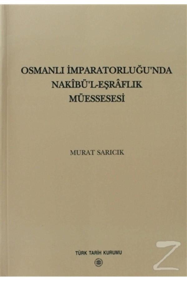 Türk Tarih Kurumu Yayınları Osmanlı İmparatorluğu'Nda Nakibü’L - Eşraflık Müessesesi- Murat Sarıcık - Türk Tarih Kurumu Yayınları - Image 1