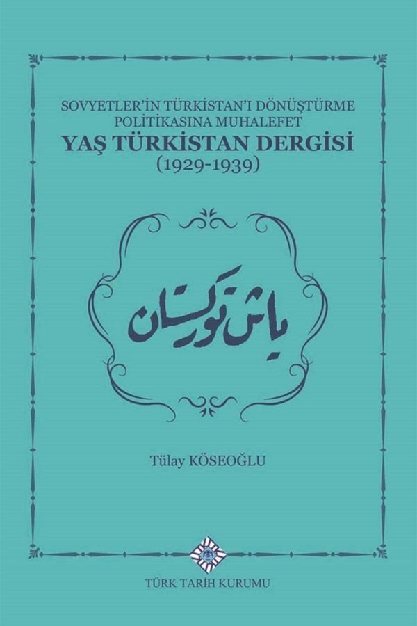 Türk Tarih Kurumu Yayınları Sovyetler'İn Türkistan'I Dönüştürme Politikasına Muhalefet Yaş Türkistan Dergisi (1929-1939) - Türk Tarih Kurumu Yayınları - Image 1