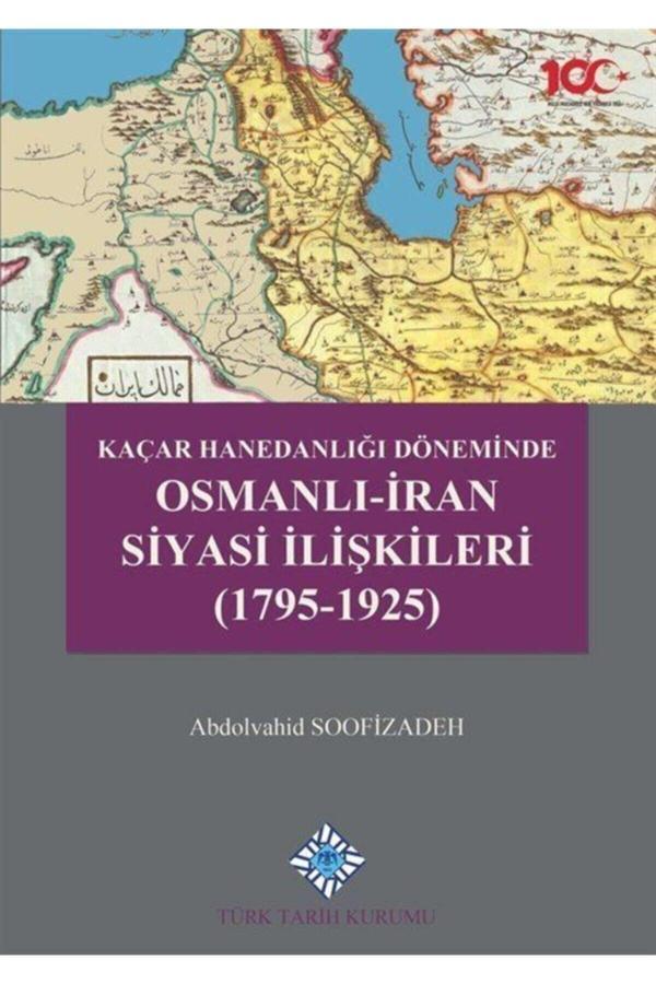 Türk Tarih Kurumu Yayınları Kaçar Hanedanlığı Döneminde Osmanlı-İran Siyasi Ilişkileri (1795-1925) - Türk Tarih Kurumu Yayınları - Image 1