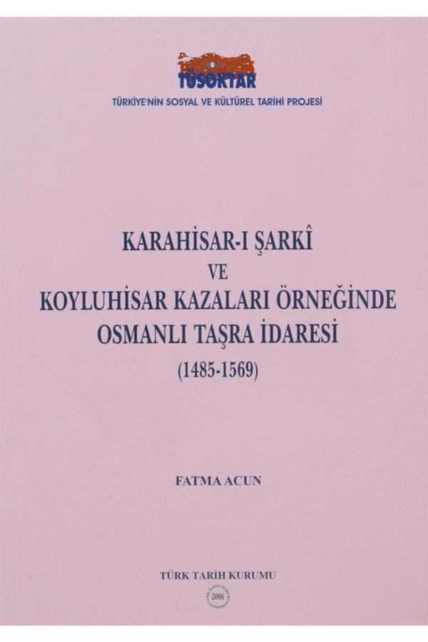 Türk Tarih Kurumu Yayınları Karahisar-I Şarki Ve Koyluhisar Kazaları Örneğinde Osmanlı Taşra Idaresi - Fatma Acun - Türk Tarih Kurumu Yayınları - Image 1
