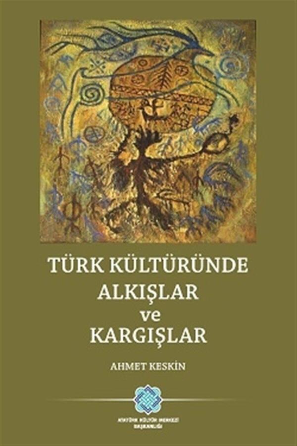 Atatürk Kültür Merkezi Yayınları Türk Kültüründe Alkışlar Ve Kargışlar - Ahmet Keskin 9789751745934 - Atatürk Kültür Merkezi Yayınları - Image 1