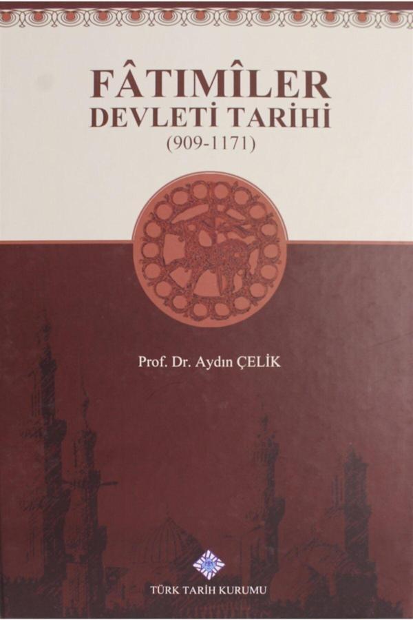 Türk Tarih Kurumu Yayınları Fatımiler Devleti Tarihi (909 - 1171) - Aydın Çelik 9789751635907 - Türk Tarih Kurumu Yayınları - Image 1