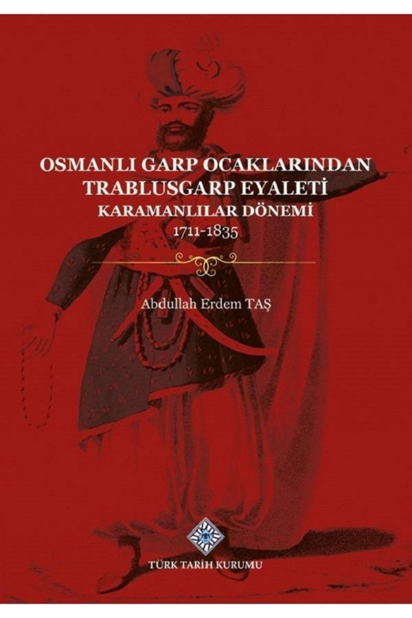 Türk Tarih Kurumu Yayınları Osmanlı Garp Ocaklarından Trablusgarp Eyaleti (Karamanlılar Dönemi 1711-1835)- Abdullah Erdem Taş - Türk Tarih Kurumu Yayınları - Image 1