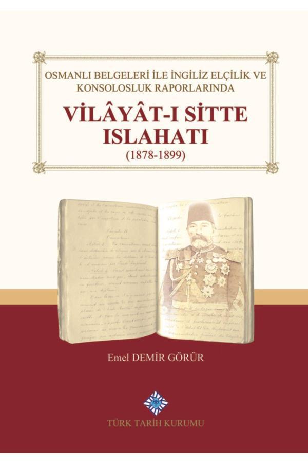 Türk Tarih Kurumu Yayınları Osmanlı Belgeleri Ile Ingiliz Elçilik Ve Konsolosluk Raporlarında Vilâyât-I Sitte Islahatı(1878 - Türk Tarih Kurumu Yayınları - Image 1