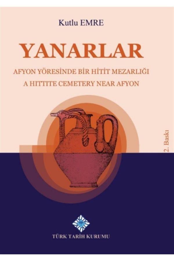 Türk Tarih Kurumu Yayınları Yanarlar Afyon Yöresinde Bir Hitit Mezarlığı - Kutlu Emre 9789751746511 - Türk Tarih Kurumu Yayınları - Image 1