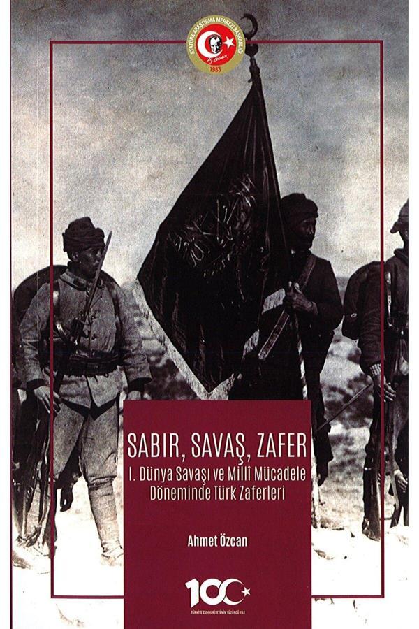 Atatürk Araştırma Merkezi Sabır,Savaş,Zafer I.Dünya Savaşı Ve Milli Mücadele Döneminde Türk Zaferleri - Atatürk Araştırma Merkezi - Image 1