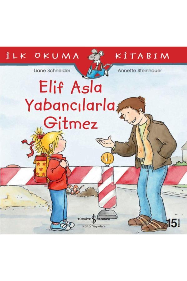 İş Bankası Kültür Yayınları Masal Kitaplarım Ilk Okuma Kitaplarım Elif Asla Yabancılarla Gitmez - İş Bankası Kültür Yayınları - Image 1