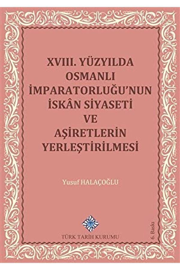Türk Tarih Kurumu Yayınları 18. Yüzyılda Osmanlı Imparatorluğu’Nun Iskan Siyaseti Ve Aşiretlerin Yerleştirilmesi / 9789751603814 - Türk Tarih Kurumu Yayınları - Image 1