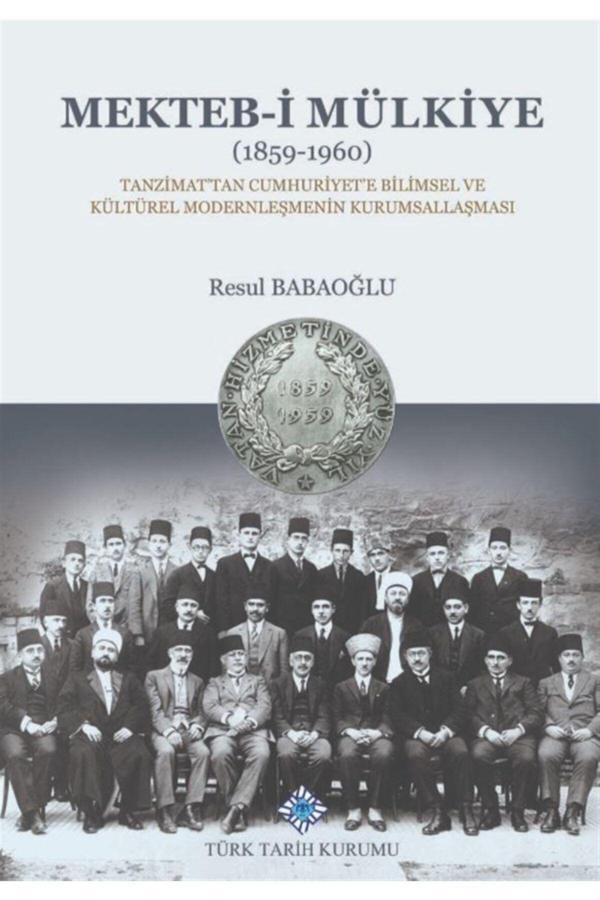 Türk Tarih Kurumu Yayınları Mekteb-İ Mülkiye (1859-1960) - Resul Babaoğlu 9789751746535 - Türk Tarih Kurumu Yayınları - Image 1