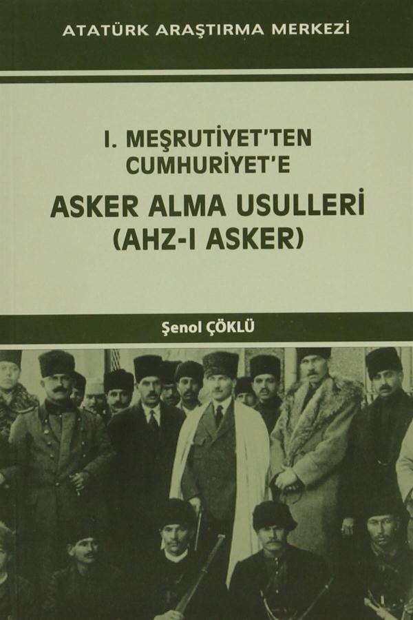 Atatürk Araştırma Merkezi I. Meşrutiyet'Ten Cumhuriyet'E Asker Alma Usulleri (Ahz-I Asker) - Şenol Çöklü - Atatürk Araştırma Merkezi - Image 1