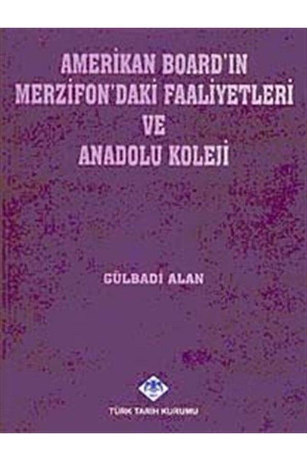 Türk Tarih Kurumu Yayınları Amerikan Board'In Merzifon'Daki Faaliyetleri Ve Anadolu Koleji- Gülbadi Alan - Türk Tarih Kurumu Yayınları - Image 1