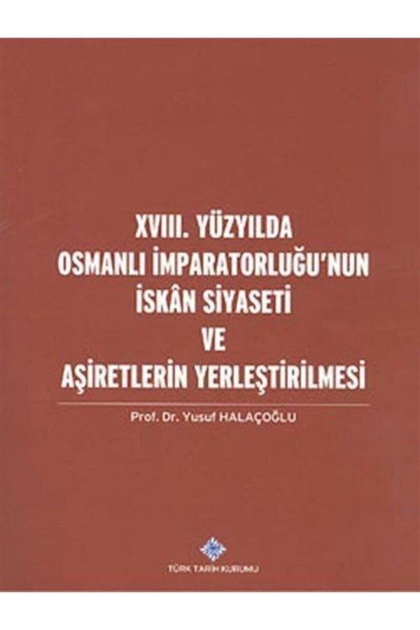 Türk Tarih Kurumu Yayınları Xvııı. Yüzyılda Osmanlı Imparatorluğu'Nun Iskan Siyaseti Ve Aşiretlerin Yerleştirilmesi - Türk Tarih Kurumu Yayınları - Image 1