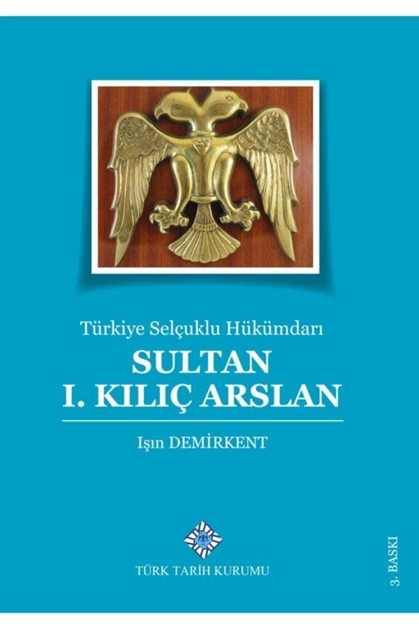 Türk Tarih Kurumu Yayınları Sultan I. Kılıç Arslan- Işın Demirkent - Türk Tarih Kurumu Yayınları - Image 1