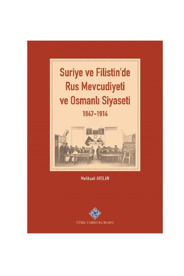 Türk Tarih Kurumu Suriye Ve Filistin'De Rus Mevcudiyeti Ve Osmanlı Siyaseti 1847-1914 / Melikşah Arslan - Türk Tarih Kurumu Yayınları - Image 1