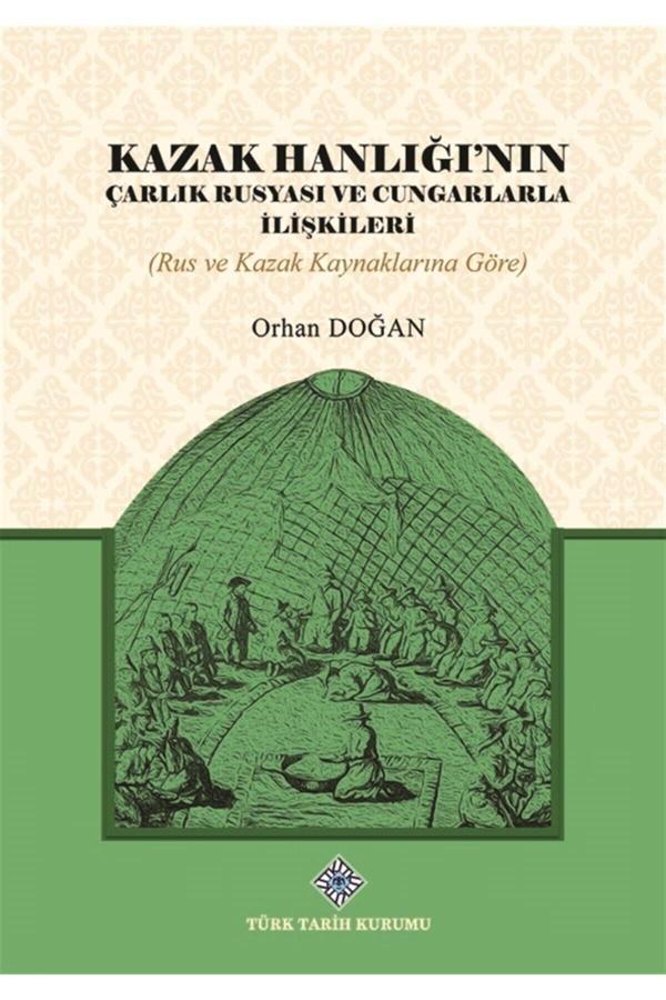Türk Tarih Kurumu Yayınları Kazak Hanlığı'Nın Çarlık Rusyası Ve Cungarlarla Ilişkileri - Orhan Doğan 9789751749239 - Türk Tarih Kurumu Yayınları - Image 1